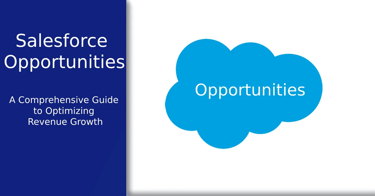 What Are Salesforce Opportunities: A Comprehensive Guide to Optimizing Revenue Growth