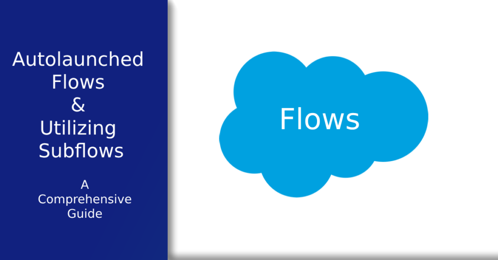 Creating Autolaunched Flows & Utilizing Subflows in Salesforce (2023)