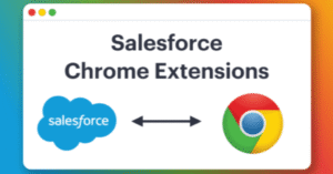 Top Chrome extensions for Salesforce admins and developers in 2025